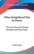 When Knighthood Was In Flower Hardcover R9302