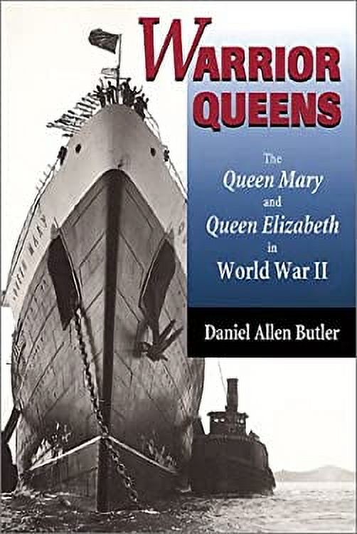 Warrior Queens: The Queen Mary and Queen Elizabeth in World War II U2610