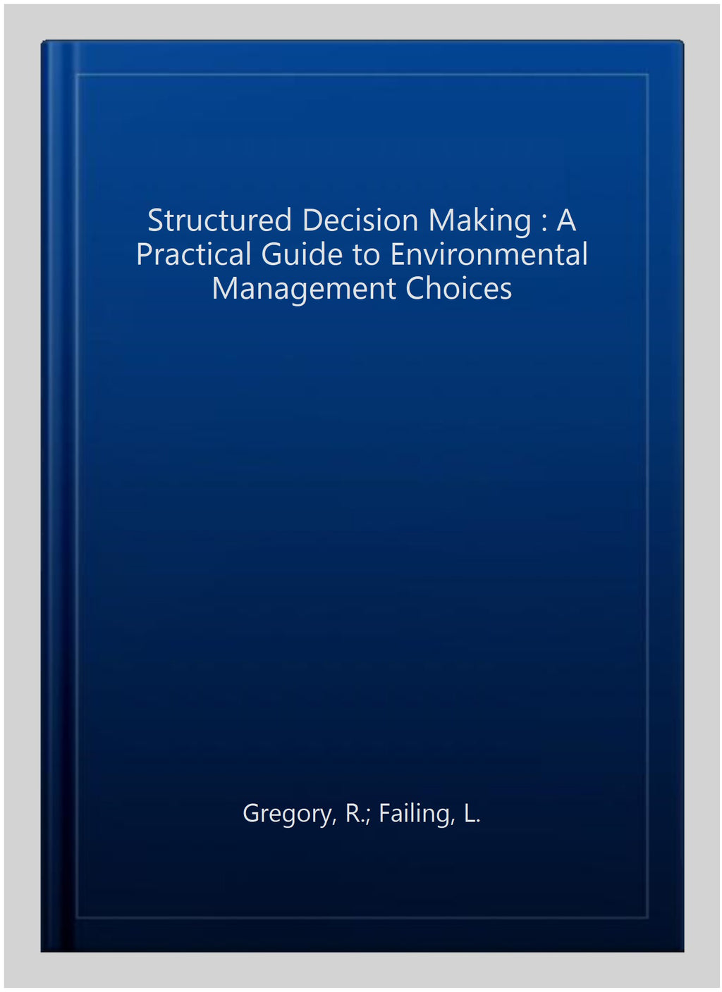 Structured Decision Making: A Practical Guide to Environmental Management Choices, Paperback M538558