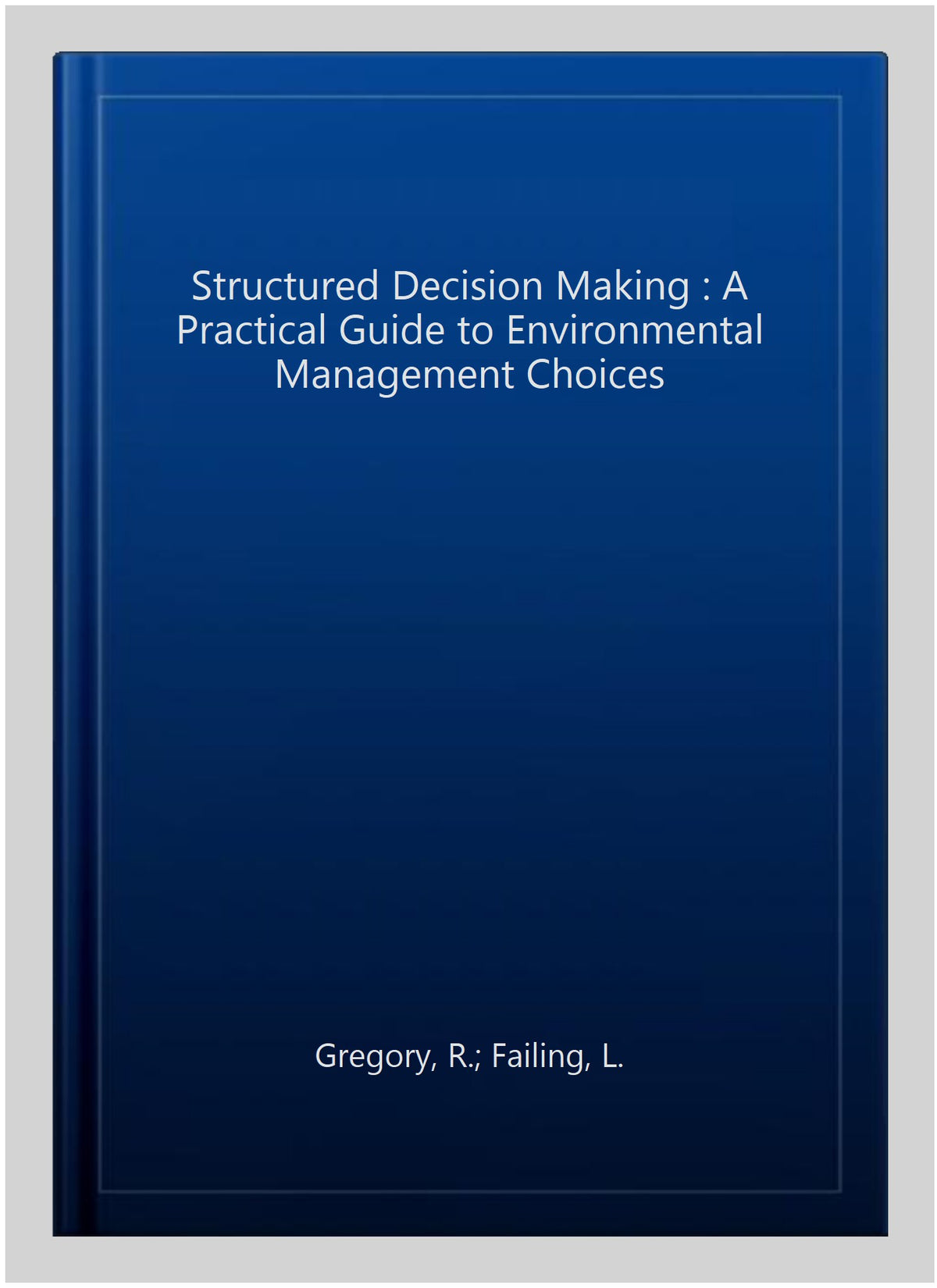 Structured Decision Making: A Practical Guide to Environmental Management Choices, Paperback M538558